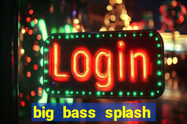 big bass splash demo betano